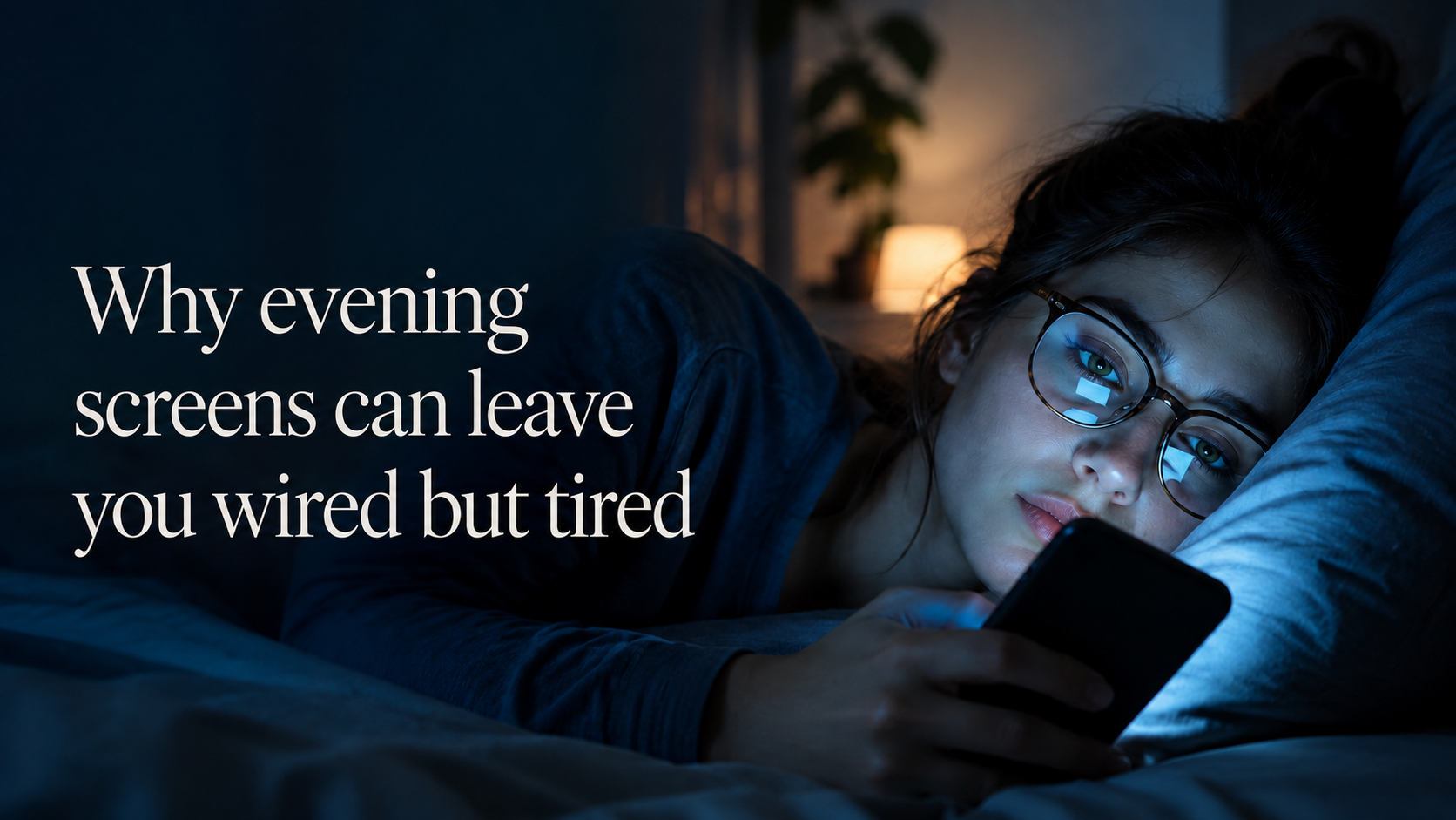 Why Evening Screens Can Leave You Wired but Tired