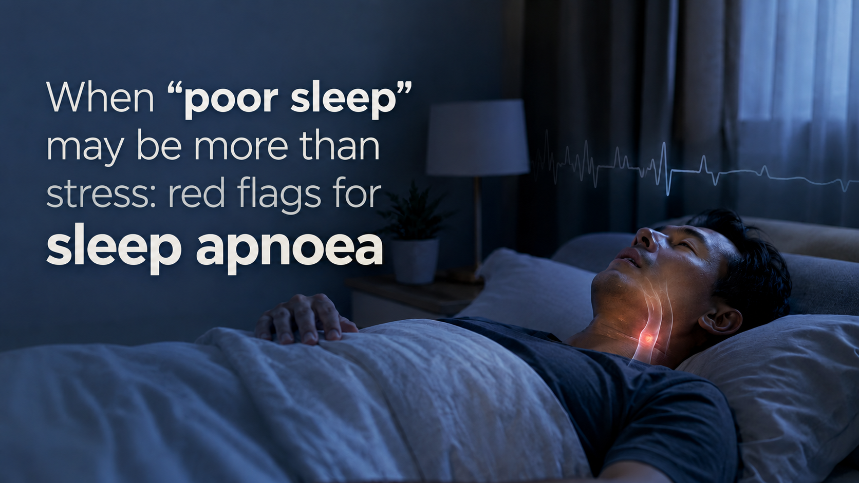 When "poor sleep" may be more than stress: red flags for sleep apnoea