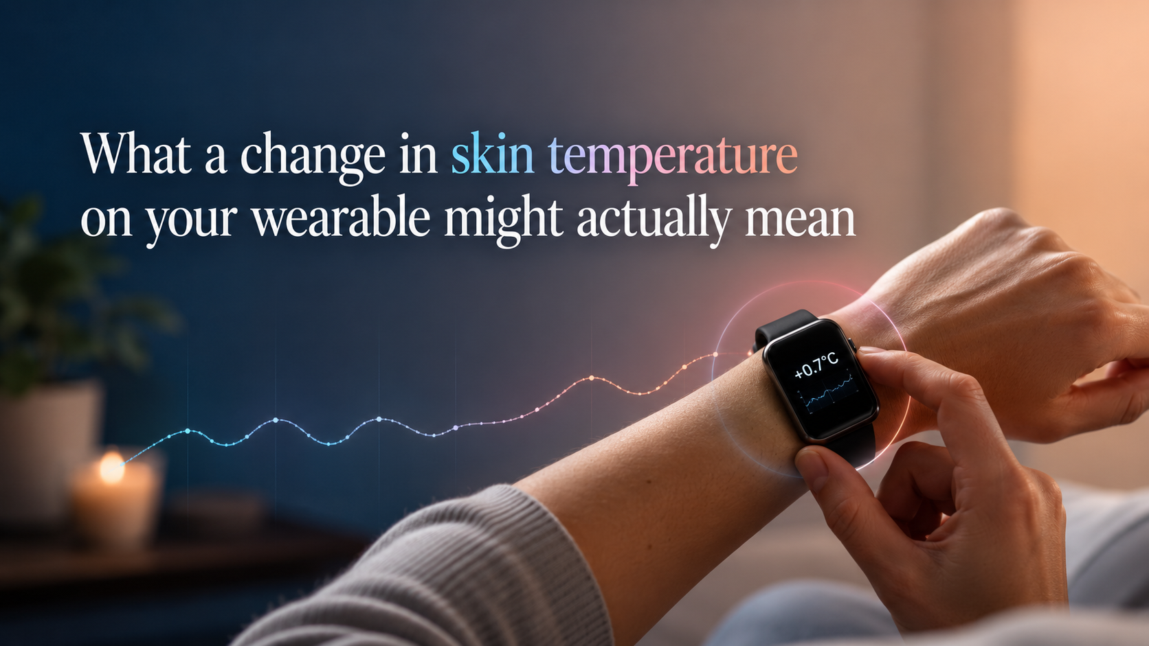 What a change in skin temperature on your wearable might actually mean